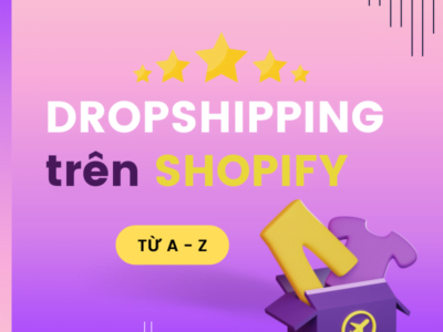 Khóa học: Dropshipping trên Shopify A – Z